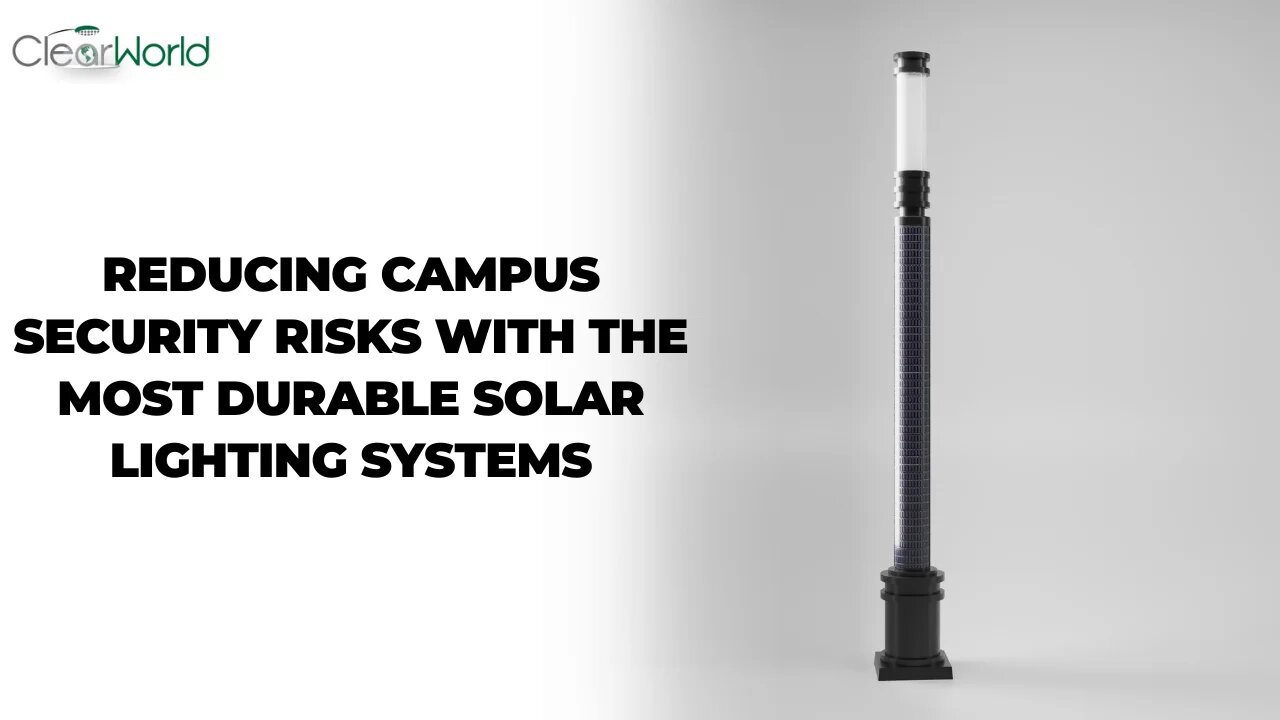 Reducing Campus Security Risks with the Most Durable Solar Lighting Systems